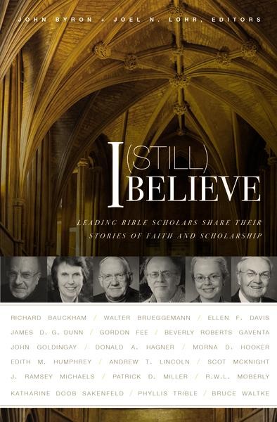John Byron and Joel N. Lohr, eds., I (Still) Believe: Leading Bible Scholars Share Their Stories of Faith and Scholarship (Grand Rapids, MI: Zondervan, 2015).